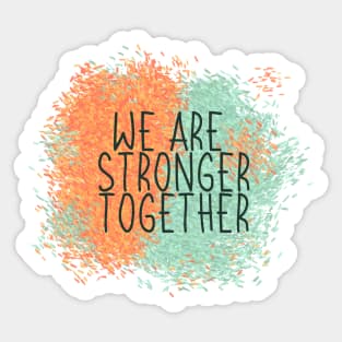 We Are Stronger Together Sticker